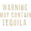 Warning May Contain Tequila 8