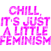 Feminism Gift Idea Feminist Chill
