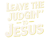 Leave The Judgin' To Jesus