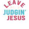 Leave The Judgin' To Jesus
