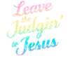 Leave The Judgin' To Jesus