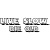 Live Slow Die Old