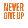 NEVER GIVE UP