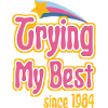 Trying my Best since 1984