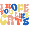 I hope you like cats