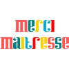MERCI. MAÎTRESSE