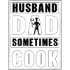 Husband Dad sometimes Cook