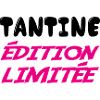 TANTINE édition limitée