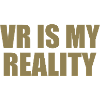 VR is my REALITY
