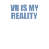 VR is my REALITY