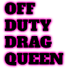 Off duty drag queen