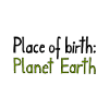 Place of birth: Planet Earth