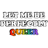 Laissez-moi être parfaitement queer