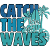 Catch the Waves Surfer Life