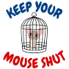 Keep your mouse shut