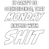 Monday rhymes with Shit