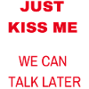 Just kiss me