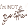 I'm Not a Quitter