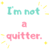 I'm not a quitter