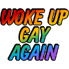 Woke up gay again