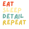 Eat sleep detail repeat