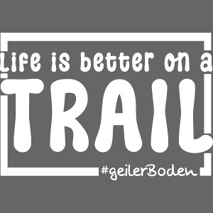 Life is better on a Trail