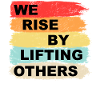 We rise by lifting others