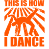 This is how I dance