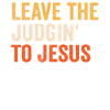 Leave The Judgin' To Jesus
