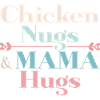 Chicken Nugs & Mama Hugs