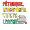 Petanque Whisperer Petanque Legend