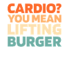 Burger Hamburger Funny Cardio Quote