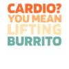 Burrito Funny Cardio Quote