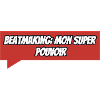 Beatmaking Mon super pouvoir