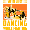 We're just dancing while fighting
