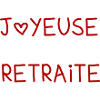 RETRAITE. BONNE RETRAITE. JOYEUSE RETRAITE