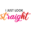 I Just Look Straight