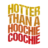 Hotter than a hoochie coochie