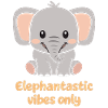 Elephantastic Vibes Only Cute Elephant