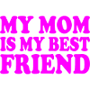 my mom is my best friend