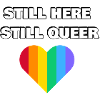 STILL HERE STILL QUEER