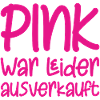 Pink war leider ausverkauft