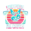 You Push I'll Catch 12