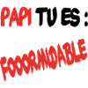 Papi tu es formidable