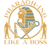 Pharaoh-ing like a