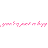 you're just a boy