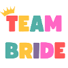 Team Bride! Customizable