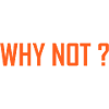 "WHY NOT?" Orange lettering