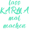 lass KARMA mal machen