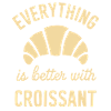 Everything is better with croissant